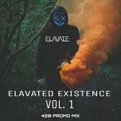 Elavated Existence Vol.1 (420 Promo Mix)