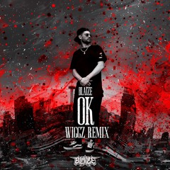 BLAIZE - OK (WIGGZ Remix)