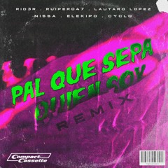 Pal Que Sepa Quién Soy (Remix Oficial) ft. Nissa, Lautaro Lopez, Ruiper047, Elekipo, Cyclo