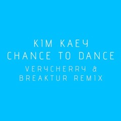Kim Kaey - Chance To Dance (VeryCherry & Breaktur Remix)