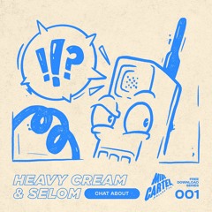 Heavy Cream & Selom - Chat About [FREE001]