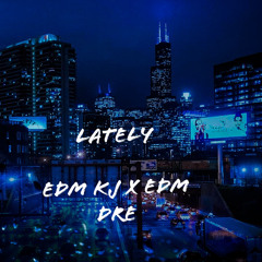 EDM KJ X EDM DRE - LATELY
