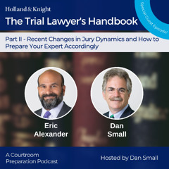 Part II - Recent Changes in Jury Dynamics and How to Prepare Your Expert Accordingly