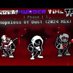 Murder! Murder Time Trio - Phase 1: Hopeless Of Dust (2024 Mix) [NOT MINE]