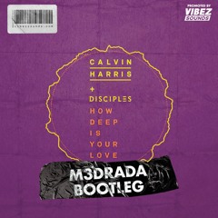 Calvin Harris - How Deep Is Your Love (M3DRADA Bootleg Extended)