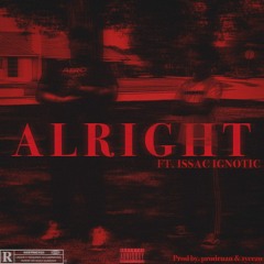 ALRIGHT (Feat. Issac Ignotic)(Prod by. ruan & 1yeezo)
