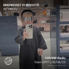 BREAKFAST IN BOGOTA w/ Yahuru - 08/08/25 - Caviar Radio