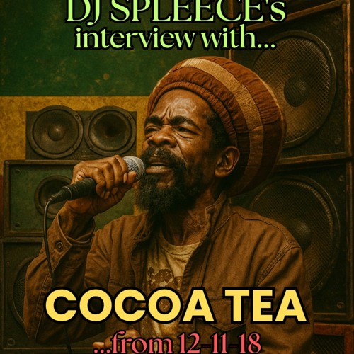 Cocoa Tea Interview with DJ Spleece from 12-11-2018