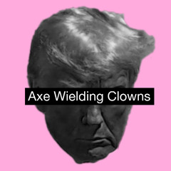 Axe Wielding Clowns