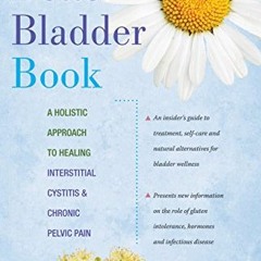 Get [EPUB KINDLE PDF EBOOK] The Better Bladder Book: A Holistic Approach to Healing I