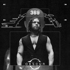 OBSCUR | Sessions 369