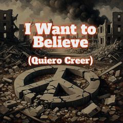 I Want to Believe (Quiero Creer)