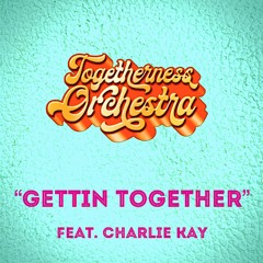 Gettin Together (feat. Charlie Kay)