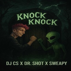 KNOCK KNOCK - (DJ CS X Dr. Shot X SWEAPY)