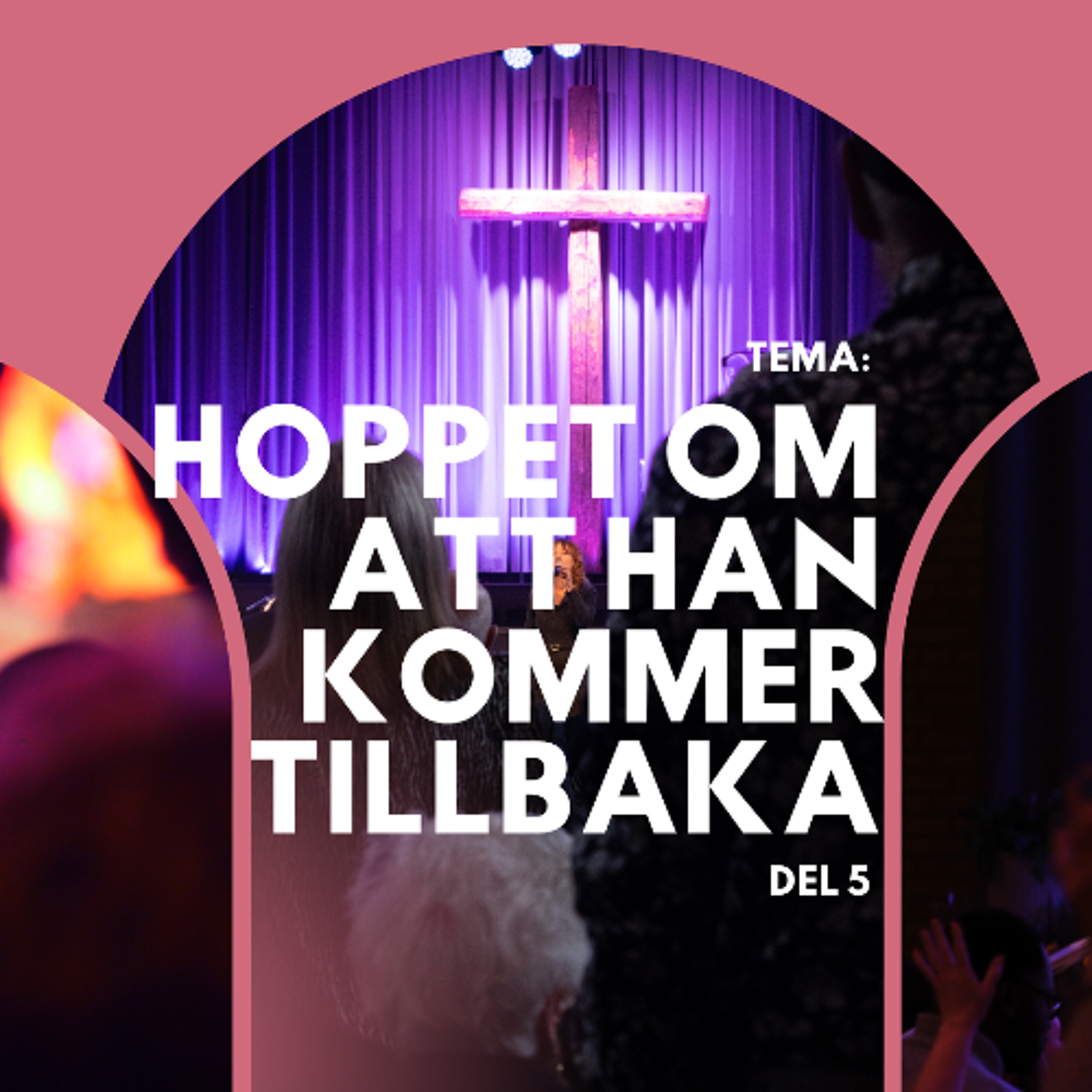 Gudstjänst: "Hoppet om att Han kommer tilbaka"- del 5