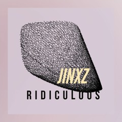 JINXZ - RIDICULOUS