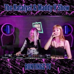 The Katalyst & Maddy V Show - Runtingz TV