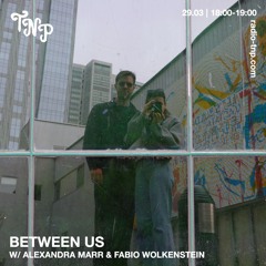 Between Us w/ Alexandra Marr & Fabio Wolkenstein @ Radio TNP 29.03.2025