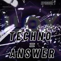 Techno is the answer - Episode 01