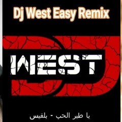 Dj West Easy Remix - يا طير الحب - بلقيس