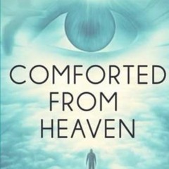 !# Comforted From Heaven, My travel to the Gates of Heaven and Back !Literary work#
