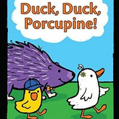 [Get] [PDF EBOOK EPUB KINDLE] Duck, Duck, Porcupine! (A Duck, Duck, Porcupine Book, 1