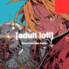 Metal Alchemist| [adult lofi] – Tokyo-3 Nostalgia Vault