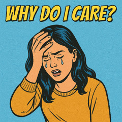 WHY DO I CARE