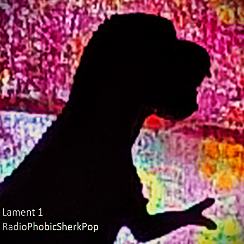 Lament 1 - RadioPhobicSherkPop