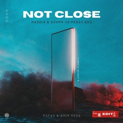 MADDIX & KSHMR VS PEGGY GOU - NOT  CLOSE (RAFAX & AMIR REZA EDIT)