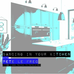 pete le freq refreqs - dancing in your kitchen with pete le freq