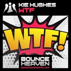 Kie Hughes - WTF (OUT NOW On Bounce Heaven Digital)