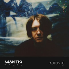 Mantis Radio 349 - Autumns
