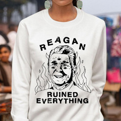 Reagan Ruined Everything Fire Shirt