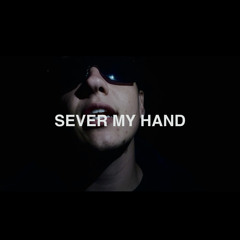 sever my hand