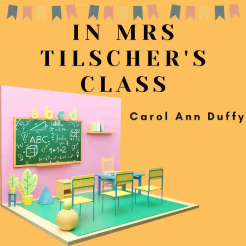 In Mrs Tilscher's Class by Carol Ann Duffy