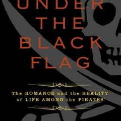 Get PDF Under the Black Flag: The Romance and the Reality of Life Among the Pirates by  David Cordin