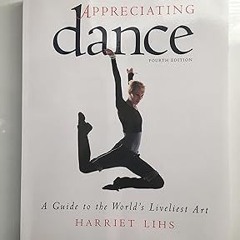 [@PDF] Appreciating Dance: A Guide to the World's Liveliest Art *  Harriet Lihs (Author)  FOR A