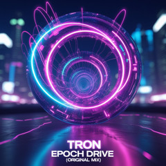 Tron - Epoch Drive (Original Mix)