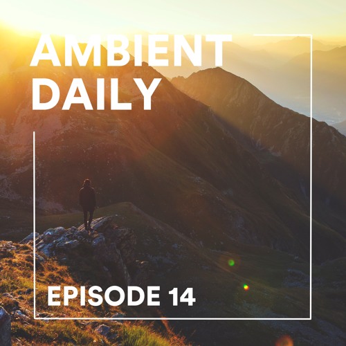Ambient Daily - Episode 14 - Good Morning