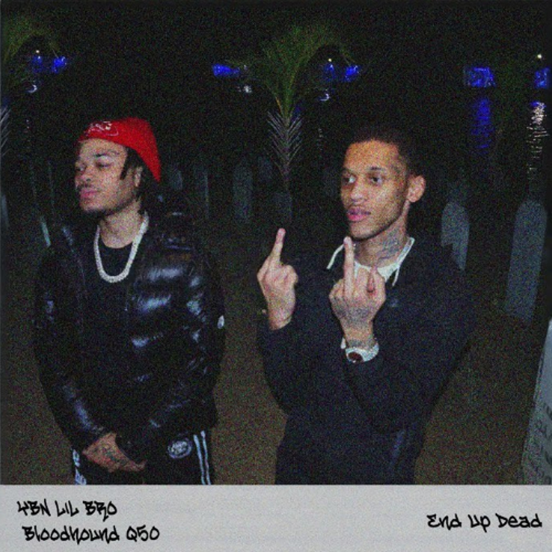 Stream End Up Dead (ft. Bloodhound Q50) by YBN LIL BRO | Listen online ...