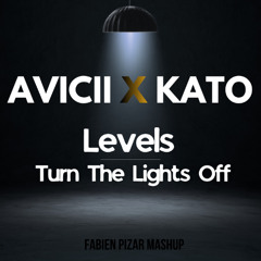AVICII X KATO - Levels X Turn The Light Off -Pizar Mashup - FILTERED X COPYRIGHT