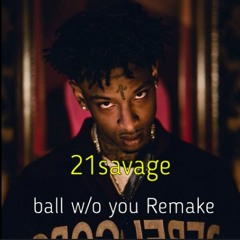 21 Savage - Ball W/O You Remake (Prod.HighPrixx)