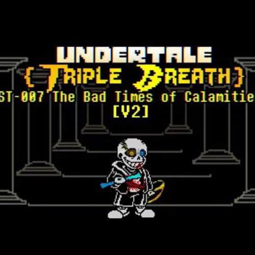 【UnderTale: Triple Breath Remake】- OST-007: [Phase 2] The Bad Times Of Calamities. V2 (+Flm, +Midis)