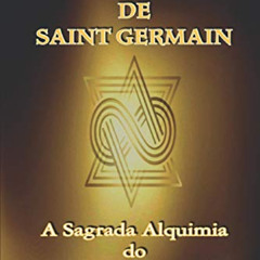 FREE PDF 💔 O Livro de Ouro de Saint Germain: A Sagrada Alquimia do Eu Sou (Portugues