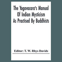 [Get] EPUB 📝 The Yogavacara's Manual Of Indian Mysticism As Practised By Buddhists b