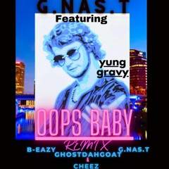 OOPS  remix  Yung Gravy ,  G.NAS.T ,  GhostDahGoat  , B-Eazy , Cheez