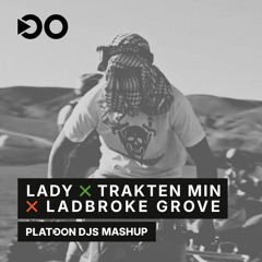 Lady X Ladbroke Grove X Trakten Min (Platoon DJs Mashup)