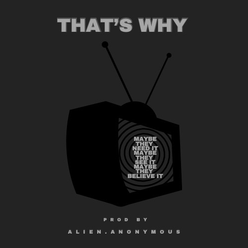 That's Why (prod by alien.anonymous)