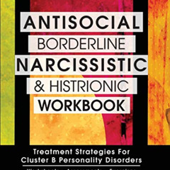 Access KINDLE 💓 Antisocial, Borderline, Narcissistic and Histrionic Workbook: Treatm